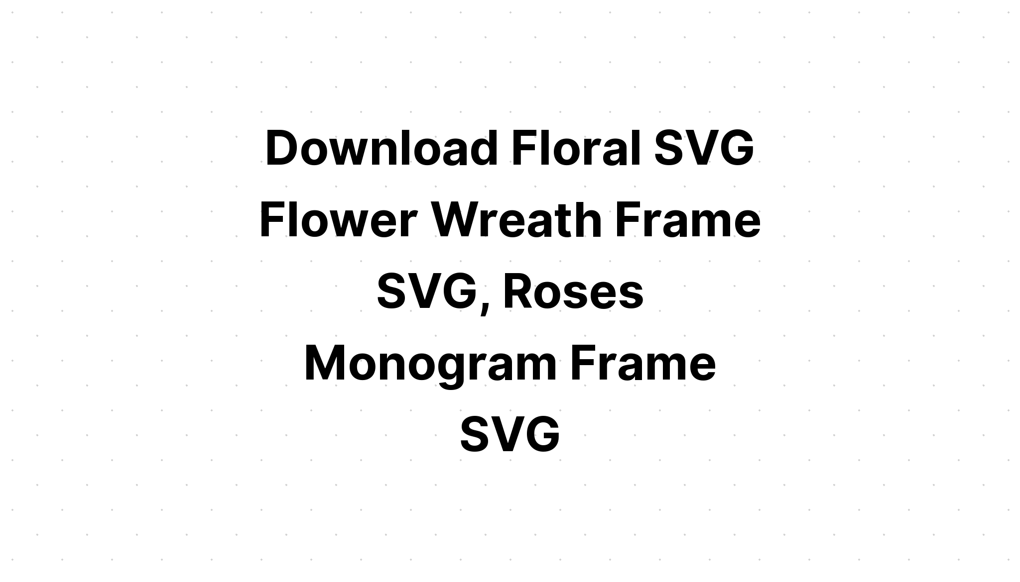 Download Flower Monogram Wrethe Svg - SVG Layered
